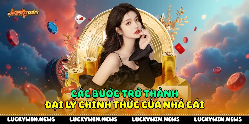 Các bước trở thành đại lý chính thức của nhà cái