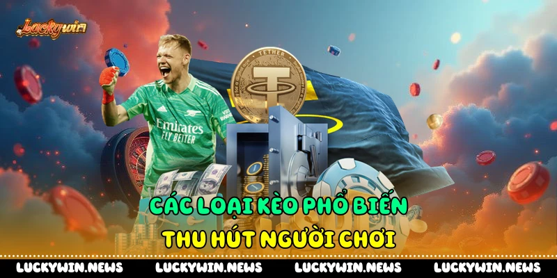 Các loại kèo phổ biến thu hút người chơi