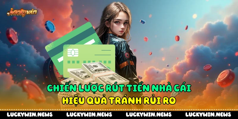 Chiến lược rút tiền nhà cái hiệu quả tránh rủi ro