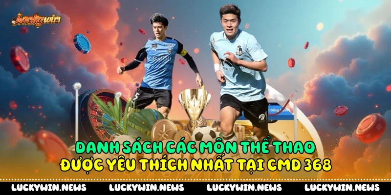 Danh sách các môn thể thao được yêu thích nhất tại CMD 368