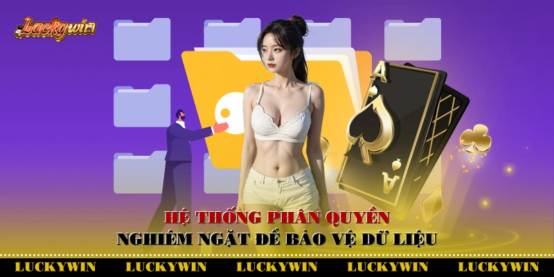 Hệ thống phân quyền nghiêm ngặt để bảo vệ dữ liệu