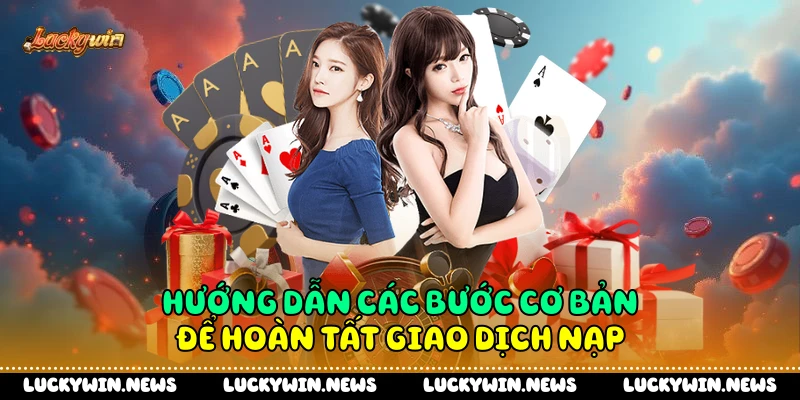 Hướng dẫn các bước cơ bản để hoàn tất giao dịch nạp