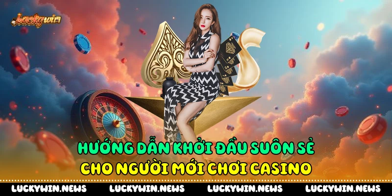 Hướng dẫn khởi đầu suôn sẻ cho người mới chơi casino