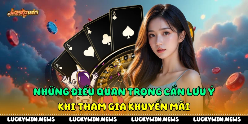 Những điều quan trọng cần lưu ý khi tham gia khuyến mãi
