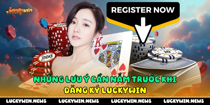 Những lưu ý cần nắm trước khi đăng ký Luckywin