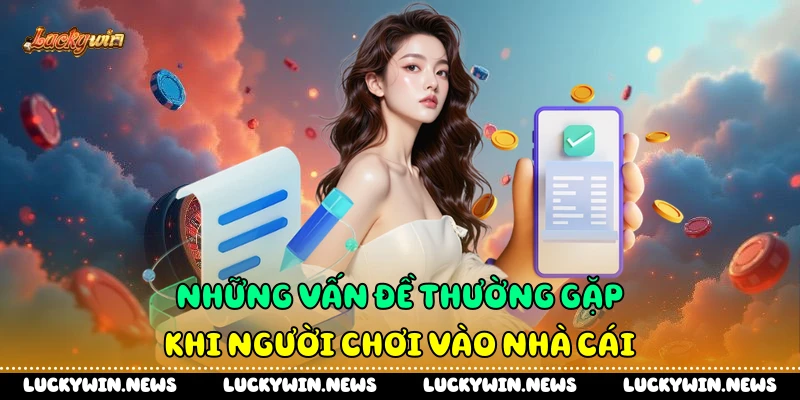 Những vấn đề thường gặp khi người chơi vào nhà cái
