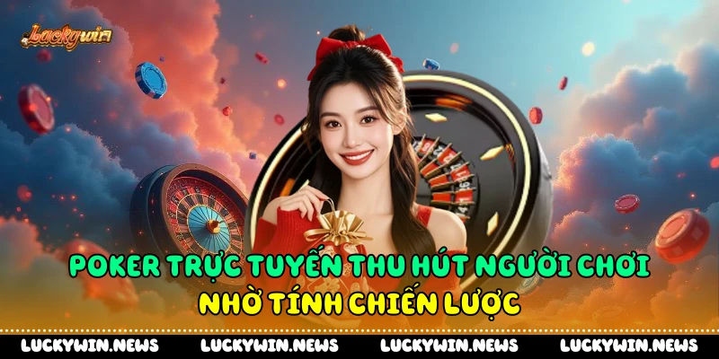 Poker trực tuyến thu hút người chơi nhờ tính chiến lược