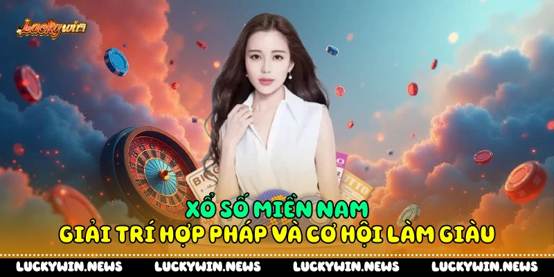Xổ Số Miền Nam - Giải Trí Hợp Pháp Và Cơ Hội Làm Giàu