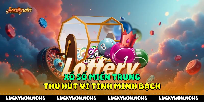 Xổ số miền Trung thu hút vì tính minh bạch